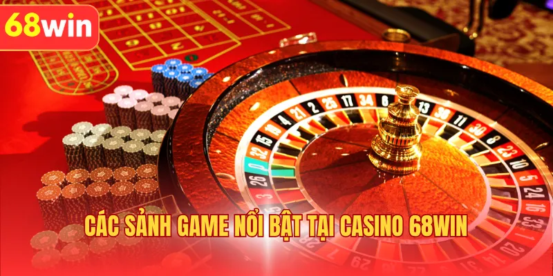 Các sảnh game nổi bật tại casino 68WIN
