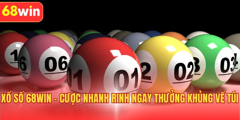 Xổ Số 68WIN - Cược Nhanh Rinh Ngay Thưởng Khủng Về Túi